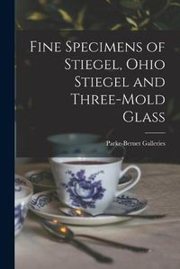 Cover image for Fine Specimens of Stiegel, Ohio Stiegel and Three-mold Glass