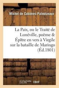 Cover image for La Paix, Ou Le Traite de Luneville, Poeme & Epitre En Vers A Virgile Sur La Bataille de Maringo