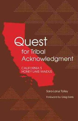 Cover image for Quest for Tribal Acknowledgment: California's Honey Lake Maidus