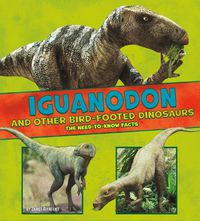 Cover image for Iguanodon and Other Bird-Footed Dinosaurs: The Need-to-Know Facts