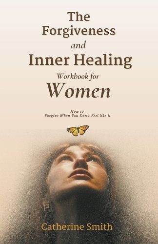 The Forgiveness and Inner Healing Workbook for Women