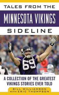 Cover image for Tales from the Minnesota Vikings Sideline: A Collection of the Greatest Vikings Stories Ever Told