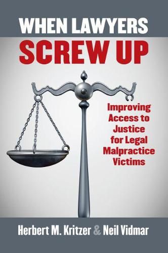 Cover image for When Lawyers Screw Up: Improving Access to Justice for Legal Malpractice Victims