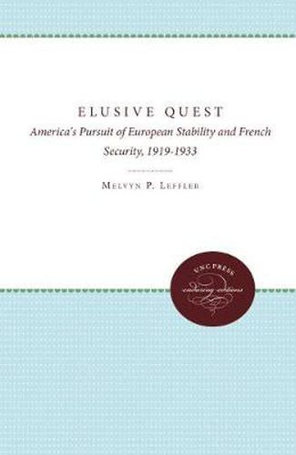 Cover image for The Elusive Quest: America's Pursuit of European Stability and French Security, 1919-1933