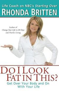 Cover image for Do I Look Fat in This?: Get Over Your Body and on with Your Life