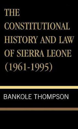 Cover image for The Constitutional History and Law of Sierra Leone (1961-1995)