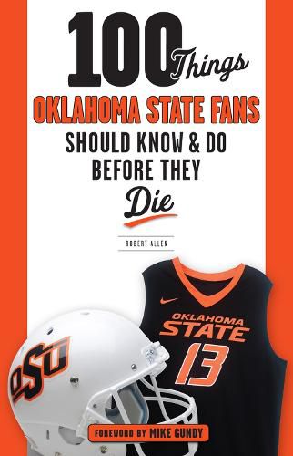 Cover image for 100 Things Oklahoma State Fans Should Know & Do Before They Die