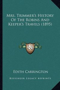 Cover image for Mrs. Trimmer's History of the Robins and Keeper's Travels (1895)