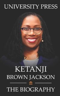 Cover image for Ketanji Brown Jackson Book: The Biography of Ketanji Brown Jackson