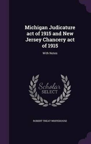 Cover image for Michigan Judicature Act of 1915 and New Jersey Chancery Act of 1915: With Notes