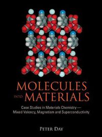 Cover image for Molecules Into Materials: Case Studies In Materials Chemistry - Mixed Valency, Magnetism And Superconductivity