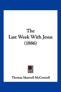 Cover image for The Last Week with Jesus (1886)