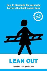 Cover image for Lean Out: How to Dismantle the Corporate Barriers That Hold Women Back