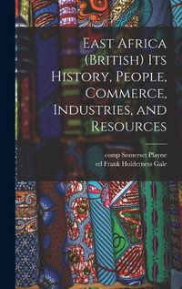 Cover image for East Africa (British) Its History, People, Commerce, Industries, and Resources