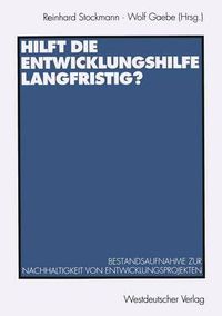 Cover image for Hilft die Entwicklungshilfe langfristig?: Bestandsaufnahme zur Nachhaltigkeit von Entwicklungsprojekten