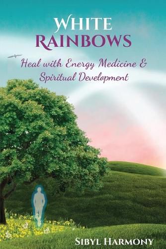 Cover image for White Rainbows: Heal with Energy Medicine & Spiritual Development