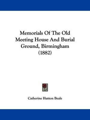 Cover image for Memorials of the Old Meeting House and Burial Ground, Birmingham (1882)