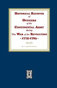 Cover image for Historical Register of Officers of the Continental Army during the War of the Revolution, 1775-1783