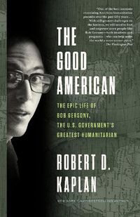 Cover image for The Good American: The Epic Life of Bob Gersony, the U.S. Government's Greatest Humanitarian