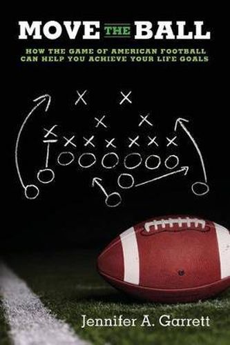 Cover image for Move the Ball: How the Game of American Football Can Help You Achieve Your Life Goals (Second Edition)