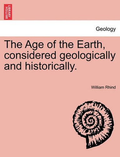 Cover image for The Age of the Earth, Considered Geologically and Historically.