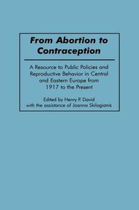 Cover image for From Abortion to Contraception: A Resource to Public Policies and Reproductive Behavior in Central and Eastern Europe from 1917 to the Present