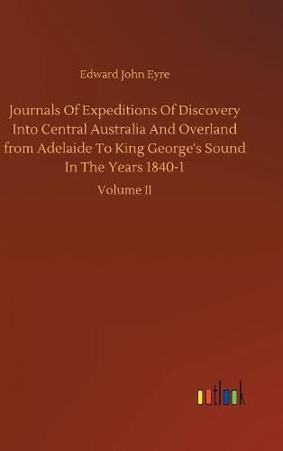 Cover image for Journals Of Expeditions Of Discovery Into Central Australia And Overland from Adelaide To King George's Sound In The Years 1840-1