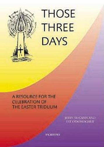 Those Three Days: A Resource for the Celebration of the Easter Triduum