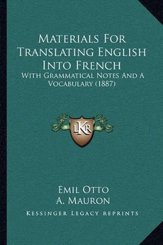 Materials for Translating English Into French: With Grammatical Notes and a Vocabulary (1887)