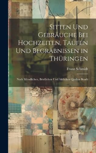 Cover image for Sitten Und Gebraeuche Bei Hochzeiten, Taufen Und Begraebnissen in Thueringen