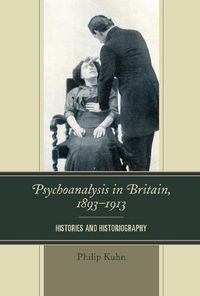 Cover image for Psychoanalysis in Britain, 1893-1913: Histories and Historiography