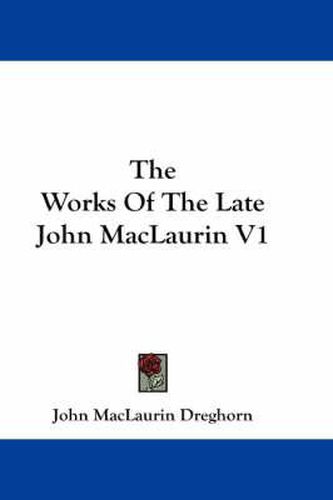 Cover image for The Works of the Late John Maclaurin V1