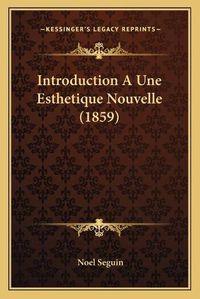 Cover image for Introduction a Une Esthetique Nouvelle (1859)