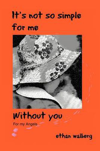Cover image for It's Not So Simple for Me without You: For My Angels