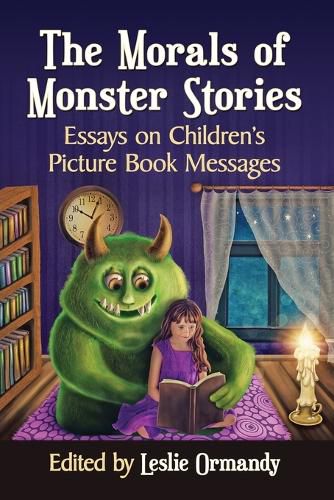 Cover image for The Morals of Monster Stories: Essays on Children's Picture Book Messages