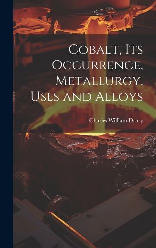 Cover image for Cobalt, its Occurrence, Metallurgy, Uses and Alloys