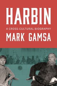 Cover image for Harbin: A Cross-Cultural Biography