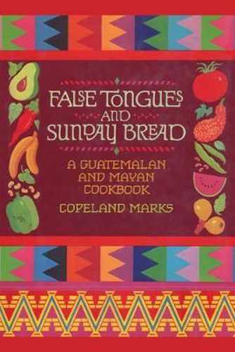 Cover image for False Tongues and Sunday Bread: A Guatemalan and Mayan Cookbook