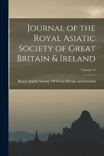 Journal of the Royal Asiatic Society of Great Britain & Ireland; Volume 13