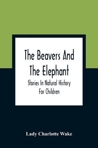 Cover image for The Beavers And The Elephant: Stories In Natural History For Children