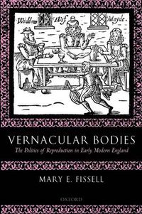 Cover image for Vernacular Bodies: The Politics of Reproduction in Early Modern England