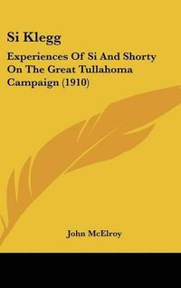 Cover image for Si Klegg: Experiences of Si and Shorty on the Great Tullahoma Campaign (1910)