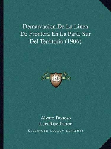 Cover image for Demarcacion de La Linea de Frontera En La Parte Sur del Territorio (1906)