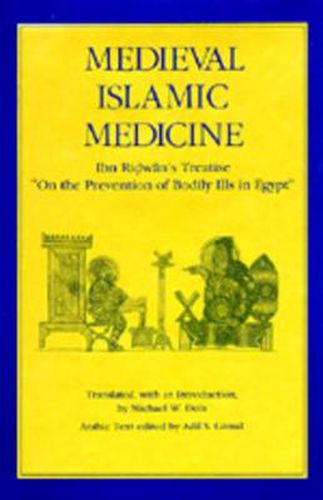 Cover image for Medieval Islamic Medicine: Ibn Ridwan's Treatise  On the Prevention of Bodily Ills in Egypt