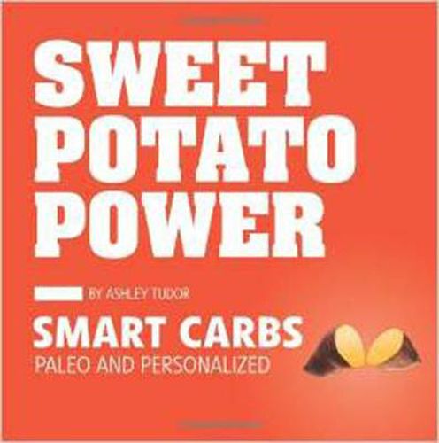 Cover image for Sweet Potato Power: Smart Carbs; Paleo and Personalized