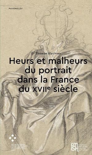 Heurs Et Malheurs Du Portrait Dans La France Du Xviie Siecle