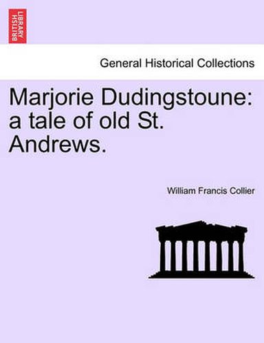 Cover image for Marjorie Dudingstoune: A Tale of Old St. Andrews.