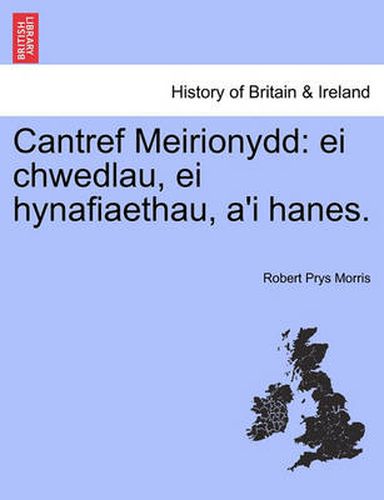 Cover image for Cantref Meirionydd: ei chwedlau, ei hynafiaethau, a'i hanes.