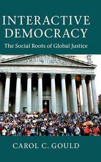 Cover image for Interactive Democracy: The Social Roots of Global Justice