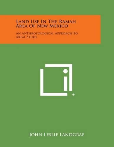 Cover image for Land Use in the Ramah Area of New Mexico: An Anthropological Approach to Areal Study